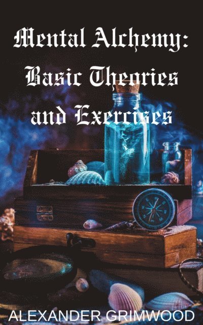 Alexander Grimwood - Mental Alchemy: Basic Theories and Exercises, E-bok. Tillgänglighet: Lägg i varukorg