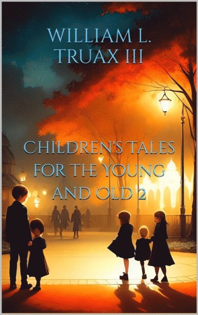 William L. Truax III - Children's Tales for the Young and Old 2, E-bok