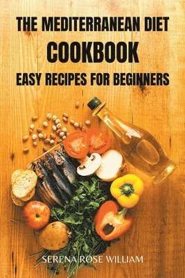 Serena Rose William - Mediterranean Diet Cookbook, Häftad. Tillgänglighet: Lägg i varukorg