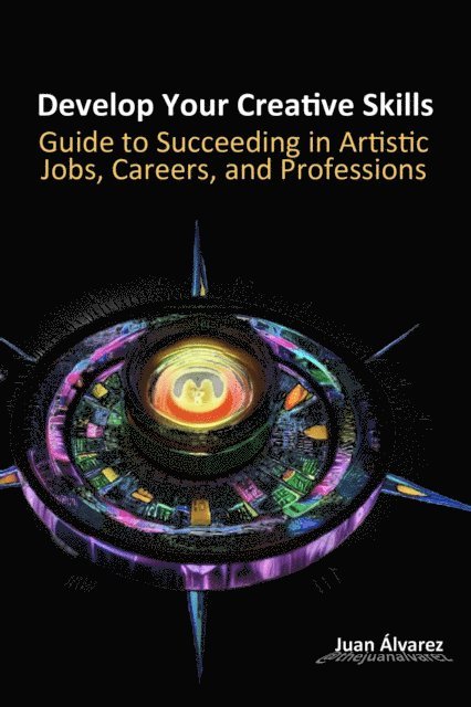 Juan Alvarez - Develop Your Creative Skills: A Guide to Succeeding in Artistic Jobs, Careers, and Professions, E-bok. Tillgänglighet: Lägg i varukorg