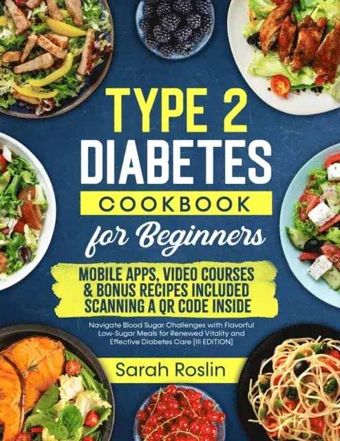 Sarah Roslin - Type 2 Diabetes Cookbook for Beginners: Mastering Balanced, Low-Sugar Eating for Enhanced Well-being and Effective Diabetes Control [V EDITION], E-bok. Tillgänglighet: Lägg i varukorg
