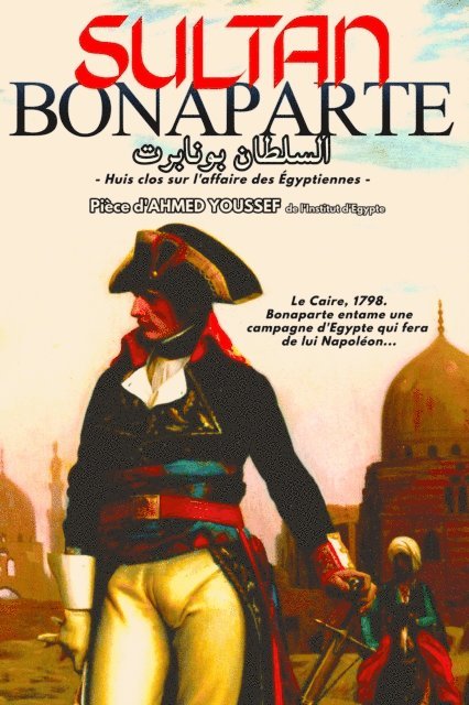 Ahmed Youssef - Le Sultan Bonaparte (Piece de Theatre), E-bok