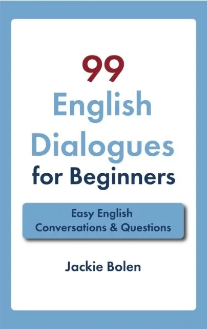 99 English Dialogues for Beginners: Easy English Conversations & Questions