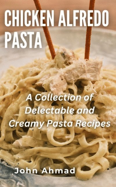 john ahmad - Chicken Alfredo Pasta, E-bok