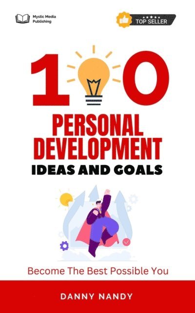 Danny Nandy - 100 Personal Development Ideas and Goals - Become The Best Possible You, E-bok