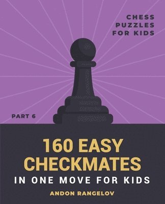 Andon Rangelov - 160 Easy Checkmates in One Move for Kids, Part 6, Häftad. Tillgänglighet: Lägg i varukorg