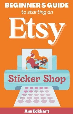 Ann Eckhart - Beginner's Guide To Starting An Etsy Sticker Shop, Häftad. Tillgänglighet: Lägg i varukorg
