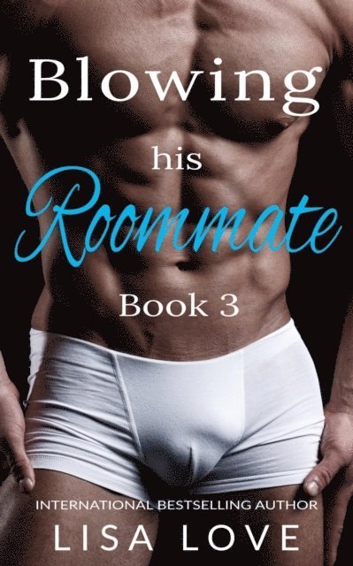 Lisa Love - Blowing His Roommate 3, E-bok