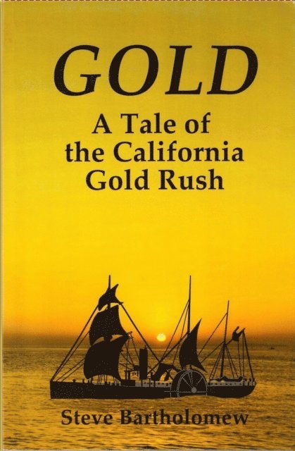 Steve Bartholomew - Gold, a Tale of the California Gold Rush, E-bok