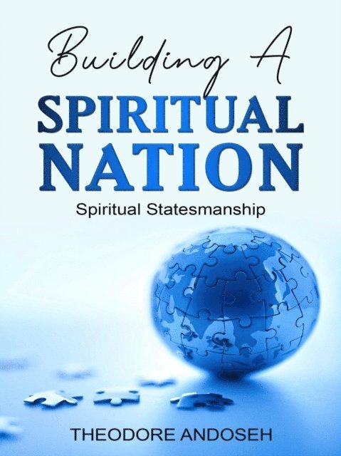 Theodore Andoseh - Building a Spiritual Nation: Spiritual Statesmanship, E-bok