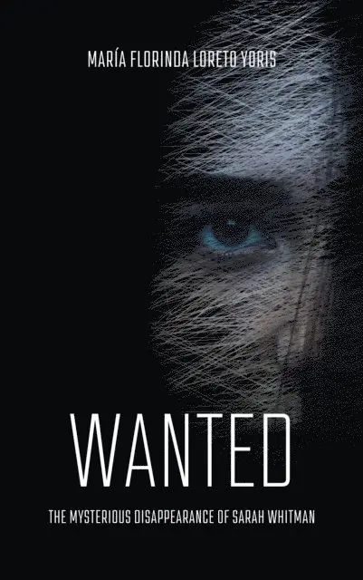 Maria Florinda Loreto Yoris - Wanted. The Mysterious Disappearance of Sarah Whitman, E-bok. Tillgänglighet: Lägg i varukorg