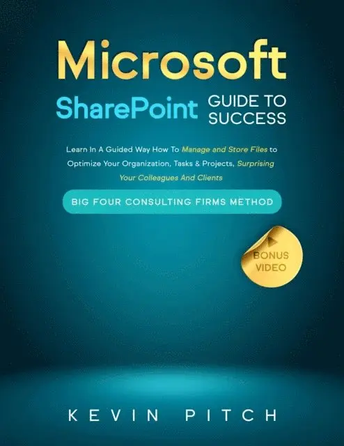 Kevin Pitch - Microsoft SharePoint Guide to Success: Learn In A Guided Way How To Manage and Store Files to Optimize Your Organization, Tasks & Projects, Surprising Your Colleagues And Clients, E-bok. Tillgänglighet: Lägg i varukorg