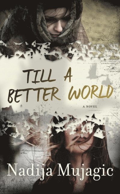 Nadija Mujagic - Till a Better World: A Novel, E-bok