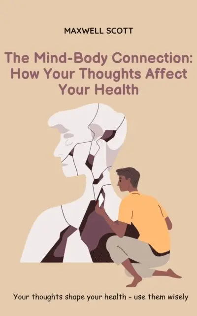 Maxwell Scott - Mind-Body Connection: How Your Thoughts Affect Your Health, E-bok. Tillgänglighet: Lägg i varukorg