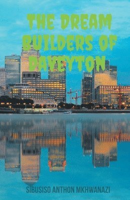 Sibusiso Anthon Mkhwanazi - Dream Builders Of Daveyton, Häftad. Tillgänglighet: Lägg i varukorg