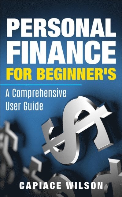 Capiace Wilson - Personal Finance for Beginner's - A Comprehensive User Guide, E-bok. Tillgänglighet: Lägg i varukorg