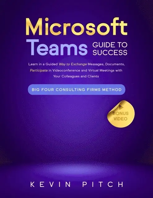 Kevin Pitch - Microsoft Teams Guide for Success: Mastering Communication, Collaboration, and Virtual Meetings with Colleagues & Clients, E-bok. Tillgänglighet: Lägg i varukorg