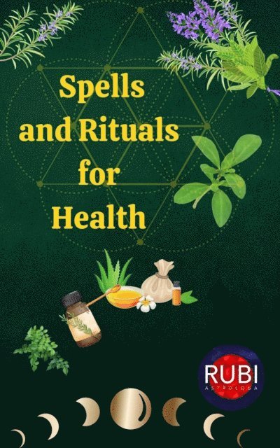 Alina Rubi, Angeline A. Rubi - Spells and Rituals  for  Health, E-bok