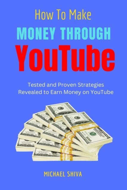 Michael Shiva - How To Make Money Through Youtube, E-bok