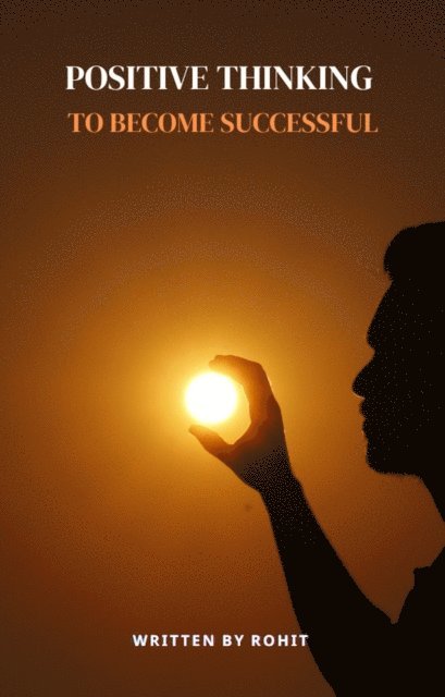 Rohit - Positive Thinking to Become Successful, E-bok