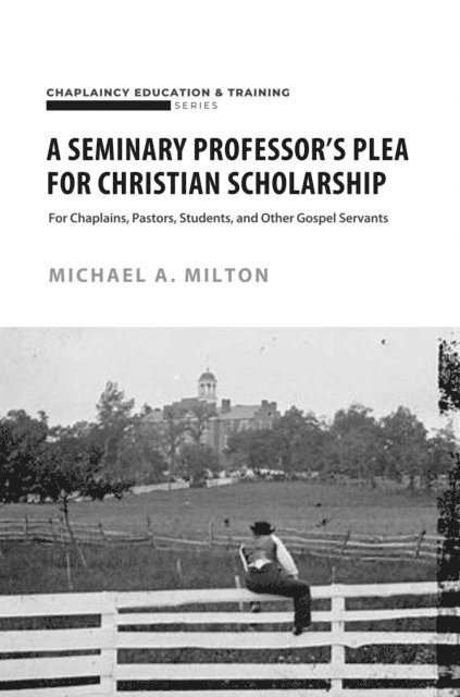 Michael A. Milton - Seminary Professor's Plea for Christian Scholarship, E-bok