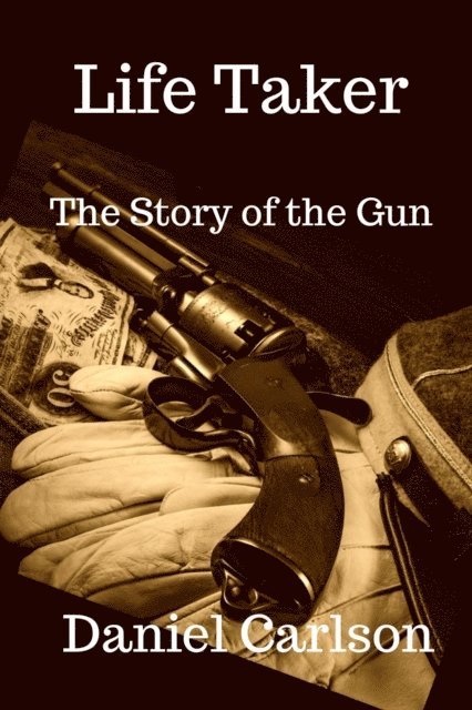Daniel Carlson - Life Taker     The Story of the Gun, E-bok