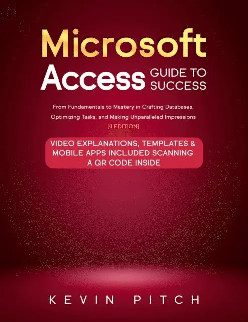 Kevin Pitch - Microsoft Access Guide to Success: From Fundamentals to Mastery in Crafting Databases, Optimizing Tasks, & Making Unparalleled Impressions [III EDITION], E-bok. Tillgänglighet: Lägg i varukorg