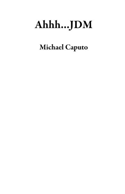 Michael Caputo - Ahhh...JDM, E-bok