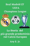 Real Madrid CF UEFA Champions - La Storia del piu grande predominio nel Calcio Europeo