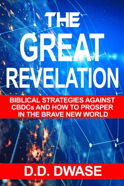 D. D. Dwase - Great Revelation: Biblical Strategies Against CBDCs And How To Prosper In The Brave New World, E-bok