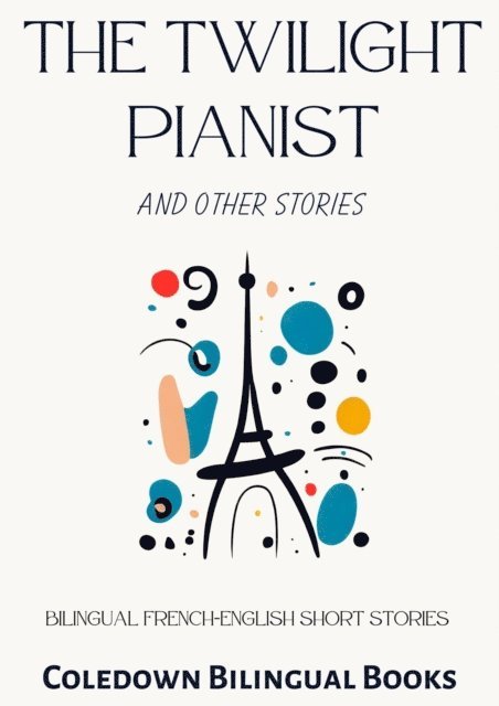 Coledown Bilingual Books - Twilight Pianist and Other Stories: Bilingual French-English Short Stories, E-bok. Tillgänglighet: Lägg i varukorg