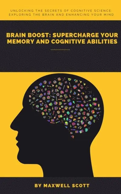Maxwell Scott - Brain Boost: Supercharge Your Memory and Cognitive Abilities, E-bok. Tillgänglighet: Lägg i varukorg