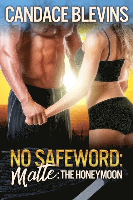 Candace Blevins - No Safeword: Matte - The Honeymoon, E-bok. Tillgänglighet: Lägg i varukorg