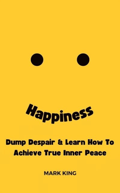 Mark King - Happiness: Dump Despair & Learn How To Achieve True Inner Peace, E-bok