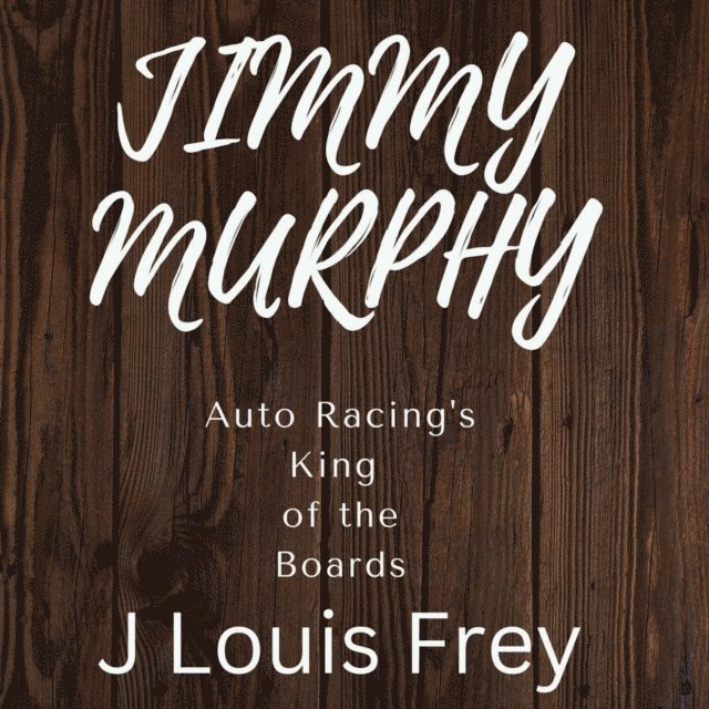 J Louis Frey - Jimmy Murphy Auto Racing's King of the Boards, E-bok. Tillgänglighet: Lägg i varukorg