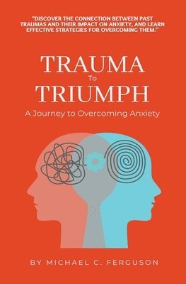 Michael Ferguson - Trauma To Triumph - A Journey To Overcoming Anxiety, Häftad