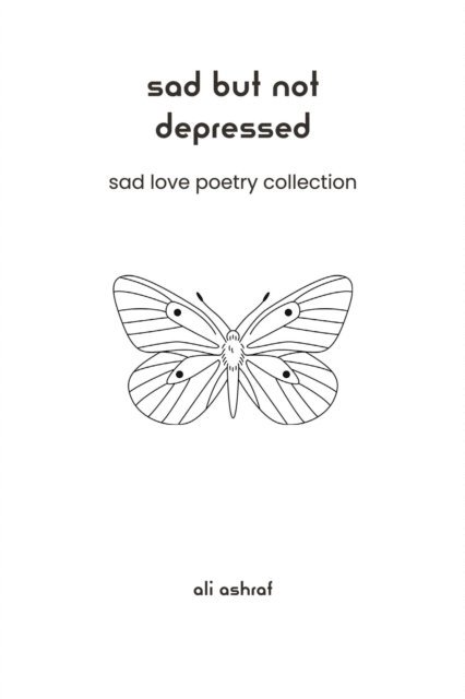 Ali Ashraf - Sad But Not Depressed: Sad Love Poetry Collection, E-bok. Tillgänglighet: Lägg i varukorg