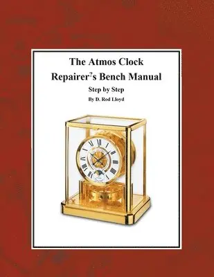 D Rod Lloyd - Atmos Clock Repairer's Bench Manual, Step by Step, Häftad. Tillgänglighet: Lägg i varukorg