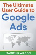 Ultimate User Guide to Google Ads