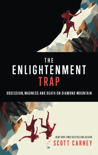 Scott Carney - Enlightenment Trap: Obsession, Madness, and Death on Diamond Mountain, E-bok