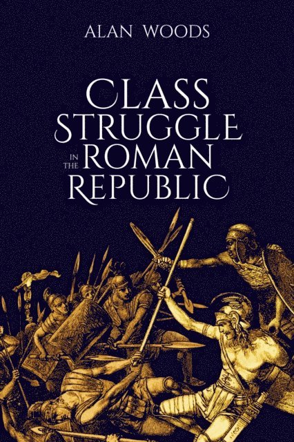 Alan Woods - Class Struggle in the Roman Republic, E-bok