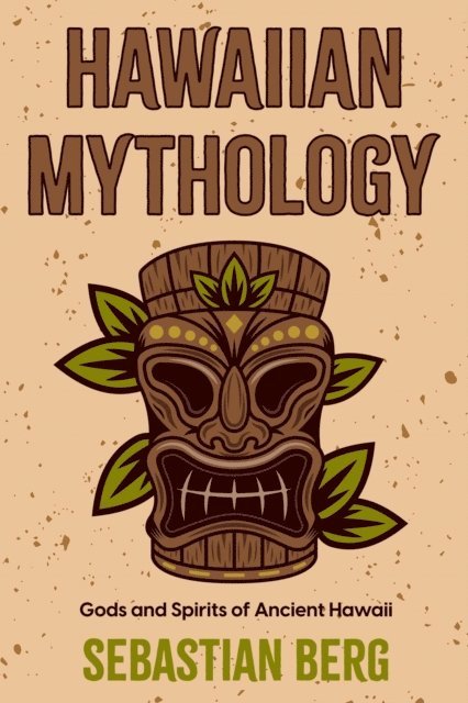 Sebastian Berg - Hawaiian Mythology: Gods and Spirits of Ancient Hawaii, E-bok