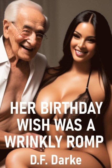 D.F. Darke - Her Birthday Wish Was a Wrinkly Romp, E-bok