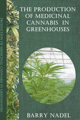 Barry Nadel - Production of Medicinal Cannabis in Greenhouses, Häftad. Tillgänglighet: Lägg i varukorg