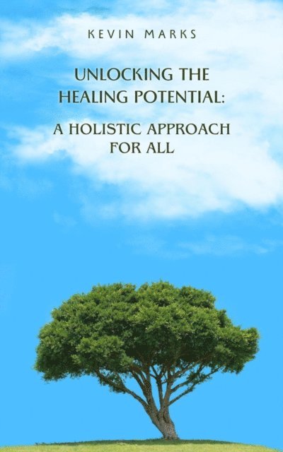 Kevin Marks - Unlocking the Healing Potential: A Holistic Approach for All, E-bok. Tillgänglighet: Lägg i varukorg