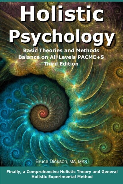 Bruce Dickson - Holistic Psychology; Basic Theories and Methods; Balance on All Levels PACME+S.  Revised Third Edition, E-bok