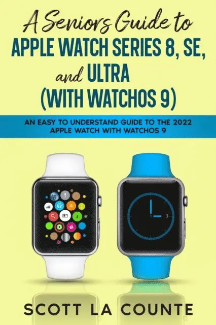 seniors guide to apple watch series 8 se and ultra with watchos 9 an easy to understand guide to the 2022 apple watch with watchos 9