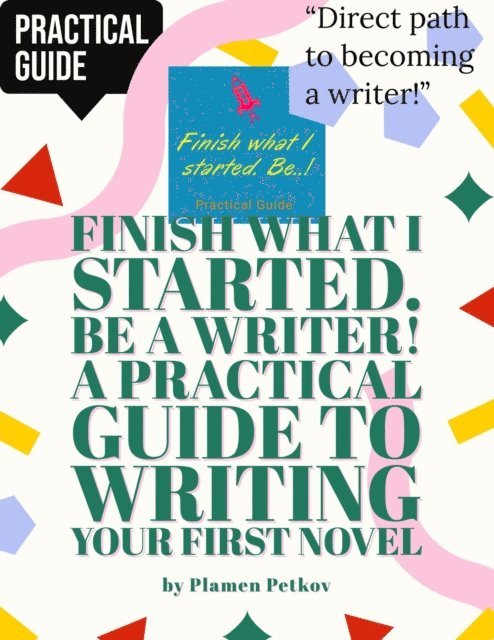 Plamen Petkov - Practical Guide to Writing Your First Novel, E-bok