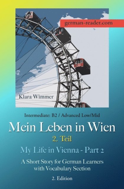 Klara Wimmer - German Reader, Intermediate B2/Advanced Low/Mid - Mein Leben in Wien - 2. Teil / My Life in Vienna - Part 2, E-bok. Tillgänglighet: Lägg i varukorg