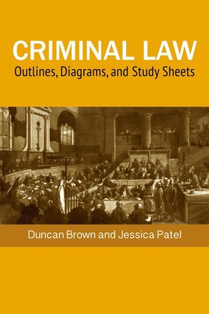 Jessica Patel, Duncan Brown - Criminal Law: Outlines, Diagrams, and Exam Study Sheets, E-bok